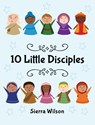10 Little Disciples - Sierra Wilson - 9781649600721