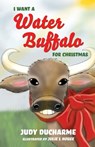I Want a Water Buffalo for Christmas - Judy DuCharme - 9781649601421