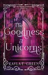 The Goodness of Unicorns - Kayla E. Green - 9781649606020