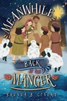 Meanwhile, Back at the Manger - Brenda Covert - 9781649606303