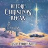 Before Christmas Began - Katie Cruice Smith - 9781649607591