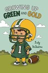 Growing Up Green and Gold - Judy Ducharme - 9781649608079
