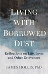 Living with Borrowed Dust - James Hollis - 9781649633484