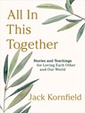 All in This Together: Stories and Teachings for Loving Each Other and Our World - Jack Kornfield - 9781649633569