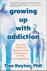 Growing Up with Addiction - Tian Dayton - 9781649634245