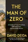 The Man of Zero: A Guide to True Freedom, Effortless Sex, and Invisible Power - David Deida - 9781649634696