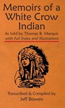 Memoirs of a White Crow Indian (Thomas H. Leforge) As told by Thomas B. Marquis - Jeff Bowen - 9781649681713