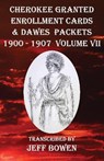Cherokee Granted Enrollment Cards & Dawes Packets 1900 - 1907 - Jeff Bowen - 9781649681843