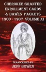 Cherokee Granted Enrollment Cards & Dawes Packets 1900 - 1907 - Jeff Bowen - 9781649681904