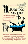 Turning On The Taps - The Amazing Story of your Bathroom and its Accessories - Lorraine Michele - 9781649701183