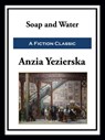Soap and Water - Anzia Yezierska - 9781649741103