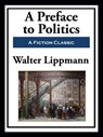 A Preface to Politics - Walter Lippmann - 9781649741363