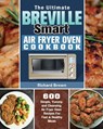 The Ultimate Breville Smart Air Fryer Oven Cookbook - Richard Brown - 9781649847201