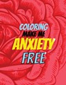 Coloring Make Me Anxiety Free: Stress Beginner-Friendly Relaxing & Creative Art Activities, Quality Extra-Thick Perforated Paper That Resists Bleed T - Rns Coloring Studio - 9781651838129