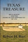 Texas Treasure: Billy Kenon and the Padre Island Shipwrecks of 1554 - Robert H. Baer - 9781652795575