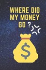 Where Did My Money Go: 2020 Personal Expense Tracker To Track and Organise Personal Finance 6x9 120 pages - New Year Gift - 9781653186129
