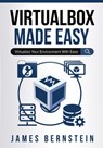 VirtualBox Made Easy - James Bernstein - 9781654146245