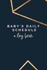 Baby's Daily Schedule: A Log Book: The Fourth Trimester - A Newborn Tracker, Daily Recorder - LIFE,  An Organized - 9781657123304