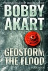 Geostorm The Flood: A Post Apocalyptic EMP Survival Thriller - Bobby Akart - 9781657132030