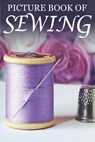 Picture Book of Sewing: For Seniors with Dementia [Hobby Picture Books] - Mighty Oak Books - 9781659394597