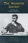 The Wannabe Doctor - John Gill - 9781662442926