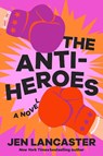 The Anti-Heroes - Jen Lancaster - 9781662519826