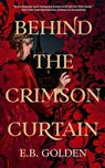 Behind the Crimson Curtain - E.B. Golden - 9781662523243