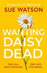 Wanting Daisy Dead - Sue Watson - 9781662523861