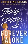 Thirty, Flirty, and Forever Alone - Christine Riccio - 9781662532153
