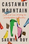 Castaway Mountain: Love and Loss Among the Wastepickers of Mumbai - ROY,  Saumya - 9781662600951