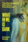 What in Me Is Dark: The Revolutionary Afterlife of Paradise Lost - Orlando Reade - 9781662602795
