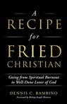 A Recipe for Fried Christian - Dennis C Bambino - 9781662802928