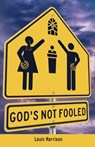 God's Not Fooled - Louis Harrison - 9781662808487