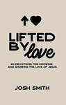 Lifted By Love - Josh Smith - 9781662856945