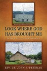 Look Where God Has Brought Me: From A Prison to Pastoring - John E. Freeman - 9781662865268
