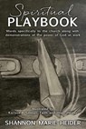 Spiritual Playbook: Words specifically to the church along with demonstrations of the power of God at work - Shannon Marie Heider - 9781662880193