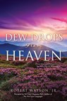 DEW DROPS From HEAVEN: Discovering God's Refreshment In The Wilderness Of Incarceration - WATSON,  Robert, Jr. - 9781662890734