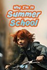 Why I'm In Summer School - Mr B - 9781662893858