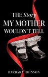 The Story My Mother Wouldn't Tell - Barbara Johnson - 9781662896286