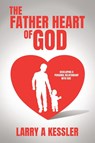 Kessler, L: Father Heart of God - Larry A Kessler - 9781662896545