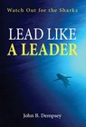 Lead Like a Leader: Watch Out for the Sharks - John B. Dempsey - 9781662954931