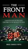 The Front Man: A Narrative Based on True Events Concerning the Rise and Fall of the Riata - Bruce Charles Fertel - 9781662960390