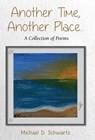Another Time, Another Place ....: A Collection of Poems - Michael D. Schwartz - 9781662960789