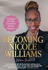 Becoming Nicole Williams: A Journey of Faith, Growth & Divine Purpose - Nicole Williams - 9781662964237