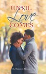Until Love Comes - E Thomas Williams - 9781664220720