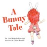 A Bunny Tale - Dr Lois Michelle Edwards - 9781664258419