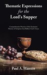 Thematic Expressions for the Lord's Supper - Paul A. Hansen - 9781664295766