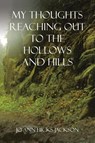 My Thoughts Reaching out to the Hollows and Hills - Jo Ann Hicks Jackson - 9781665543026