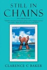 Still in Chains - BAKER,  Clarence C - 9781665584067
