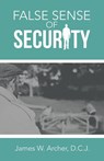 False Sense of Security - James W Archer D C J - 9781665718691